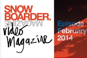 SNOWBOARDER 视频杂志– 第十期：2014年二月