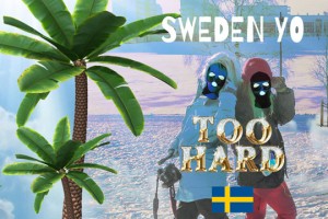 Too Hard 出品 Sweden Yo!