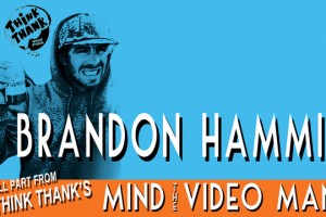 think thank出品Mind the video Man-Brandon hanmmid特辑